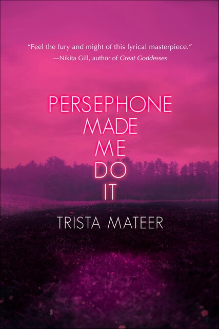 Persephone Made Me Do It, Trista Mateer