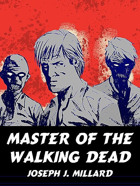 Master of the Walking Dead, Joseph Millard