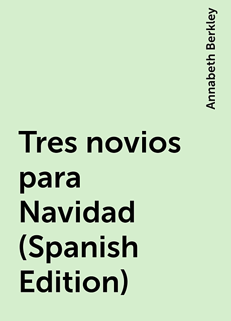 Tres novios para Navidad (Spanish Edition), Annabeth Berkley