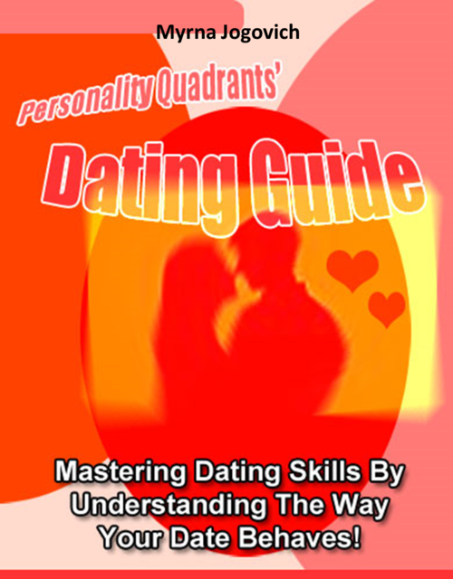 Personality Quadrants' Dating Guide – Master Dating Skills By Understanding the Way Your Date Behaves, Melissa Townsend