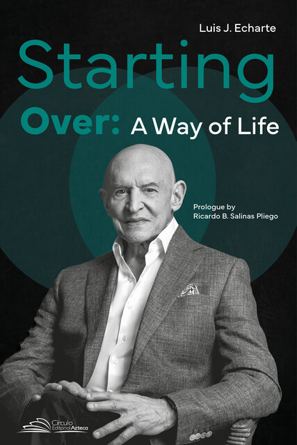 Starting Over: A way of Life, Luis J. Echarte