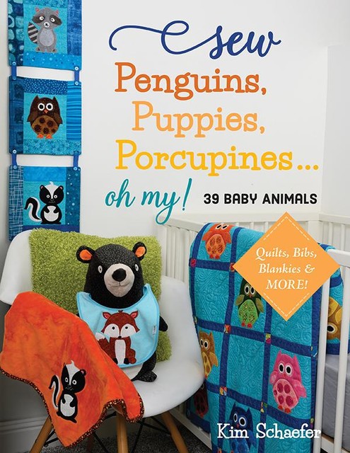 Sew Penguins, Puppies, Porcupines … Oh My, Kim Schaefer