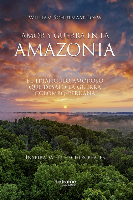 Amor y guerra en la Amazonia; El triángulo amoroso que desató la guerra colombo, William Schutmaat