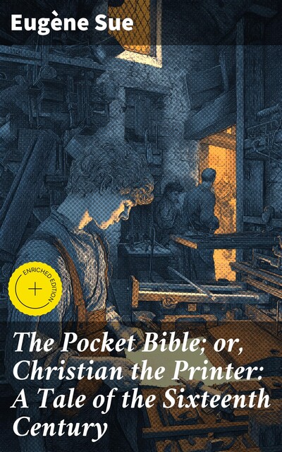 The Pocket Bible; or, Christian the Printer: A Tale of the Sixteenth Century, Eugène Sue