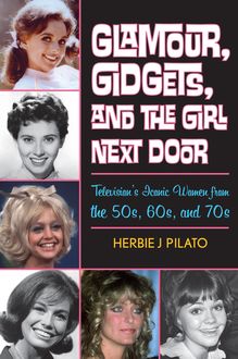 Glamour, Gidgets, and the Girl Next Door, Herbie J. Pilato