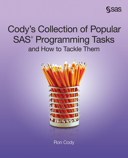 Cody's Collection of Popular SAS Programming Tasks and How to Tackle Them, Ron Cody