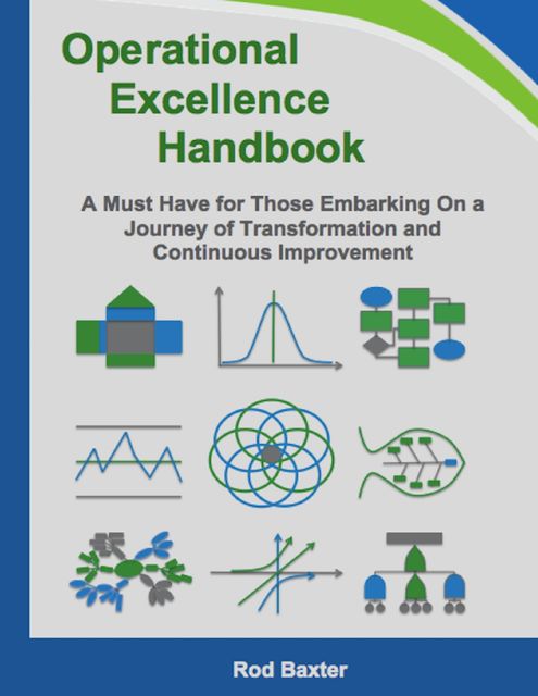 Operational Excellence Handbook: A Must Have for Those Embarking On a Journey of Transformation and Continuous Improvement, Rod Baxter