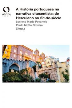 A História portuguesa na narrativa oitocentista, Organizado por Luciene Marie Pavanelo e Paulo Motta Oliveira