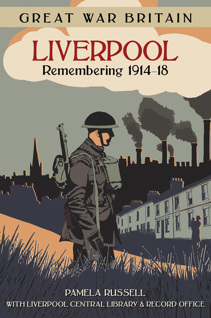 Great War Britain Liverpool: Remembering 1914–18, Pamela Russell
