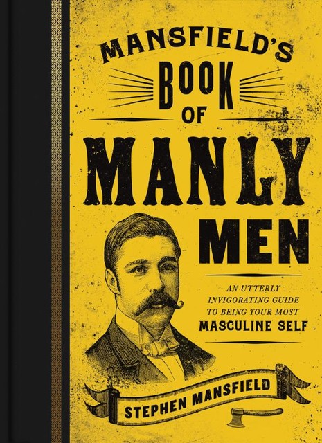 Mansfield's Book of Manly Men, Stephen Mansfield
