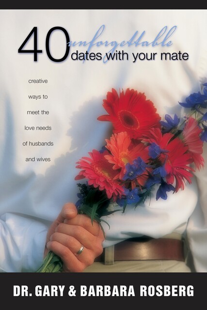 40 Unforgettable Dates with Your Mate, Gary Rosberg, Barbara Rosberg