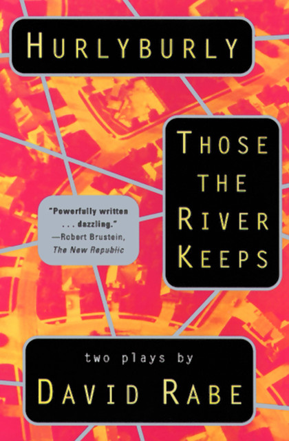 Hurlyburly and Those the River Keeps, David Rabe