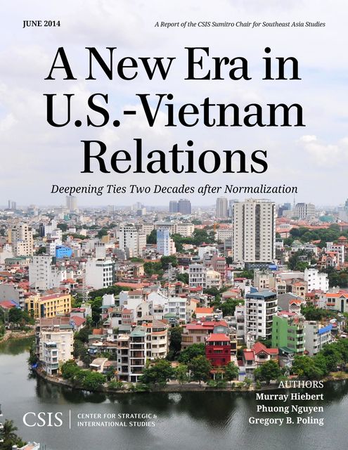 A New Era in U.S.-Vietnam Relations, Gregory B. Poling, Murray Hiebert, Phuong Nguyen