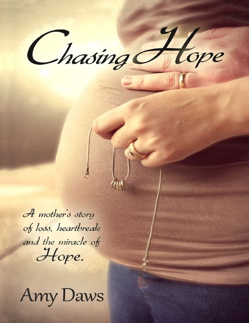 Chasing Hope: A Mother's Story of Loss, Heartbreak and the Miracle of Hope, Amy Daws
