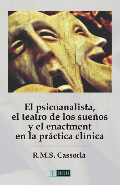 El psicoanalista, el teatro de los sueños y el enactment en la práctica clínica, R.M. S. Cassorla