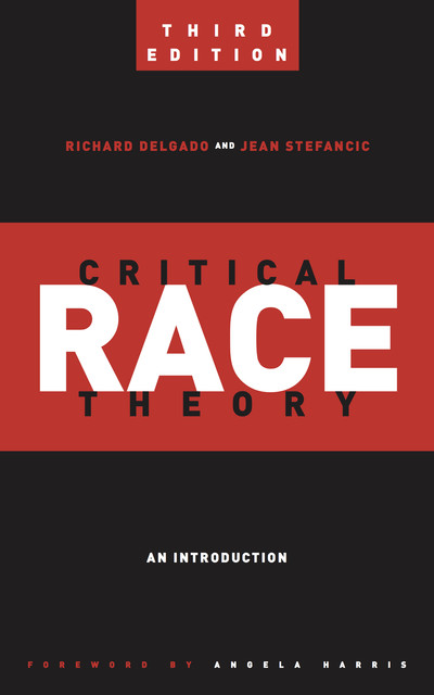 Critical Race Theory (Third Edition), Jean Stefancic, Richard Delgado