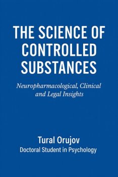 The Science of Controlled Substances, Tural Orujov