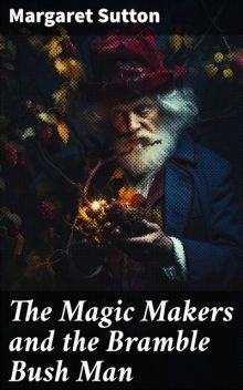 The Magic Makers and the Bramble Bush Man, Margaret Sutton