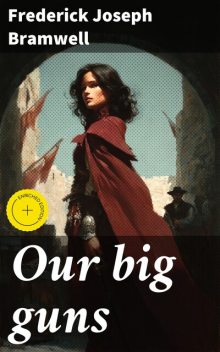 Our big guns, Frederick Joseph Bramwell