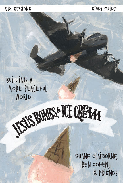 Jesus, Bombs, and Ice Cream Study Guide, Shane Claiborne