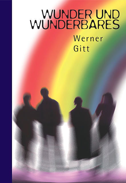 Wunder und Wunderbares, Werner Gitt