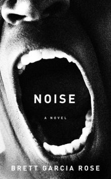 Noise, Brett Garcia Rose