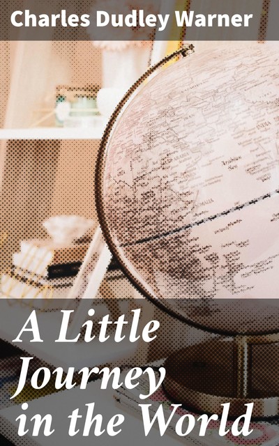 A Little Journey in the World, Charles Dudley Warner