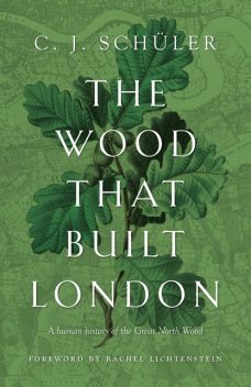 The Wood that Built London, C.J. Schüler