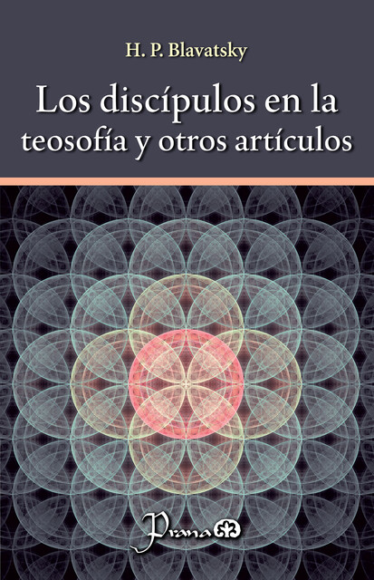 Los discípulos en la teosofía y otros artículos, H.P. Blavatsky