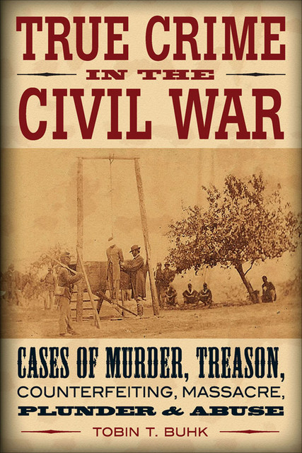 True Crime in the Civil War, Tobin T. Buhk