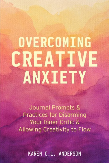 Overcoming Creative Anxiety, Karen Anderson