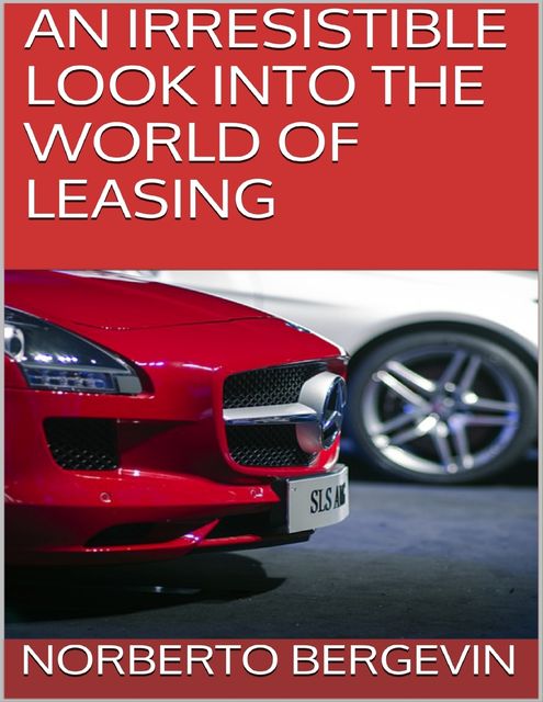 An Irresistible Look Into the World of Leasing, Norberto Bergevin