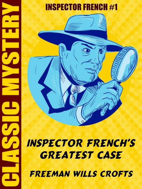 Inspector French's Greatest Case, Freeman Wills Crofts