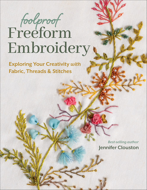 Foolproof Freeform Embroidery, Jennifer Clouston