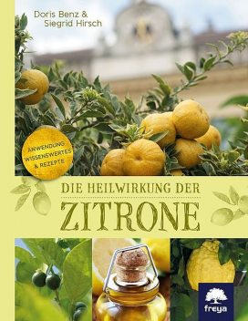 Die Heilwirkung der Zitrone, Siegrid Hirsch, Doris Benz