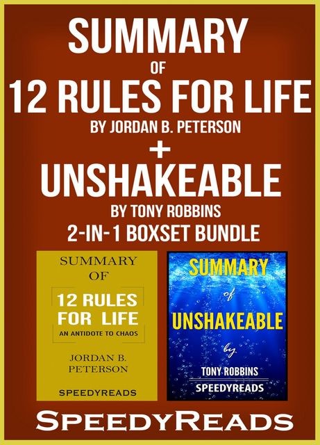 Summary of 12 Rules for Life: An Antidote to Chaos by Jordan B. Peterson + Summary of Unshakeable by Tony Robbins 2-in-1 Boxset Bundle, Speedy Reads