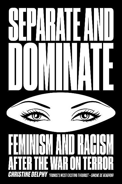 Separate and Dominate: Feminism and Racism after the War on Terror, Christine Delphy