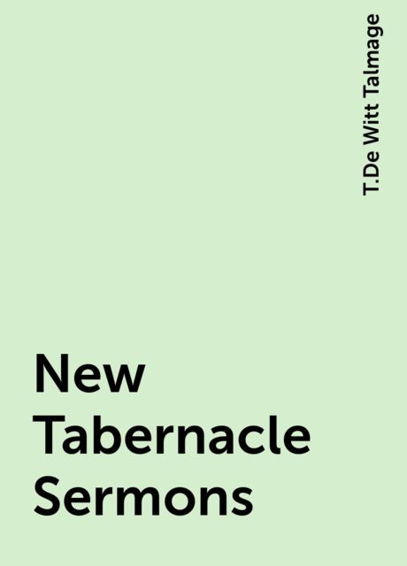 New Tabernacle Sermons, T.De Witt Talmage