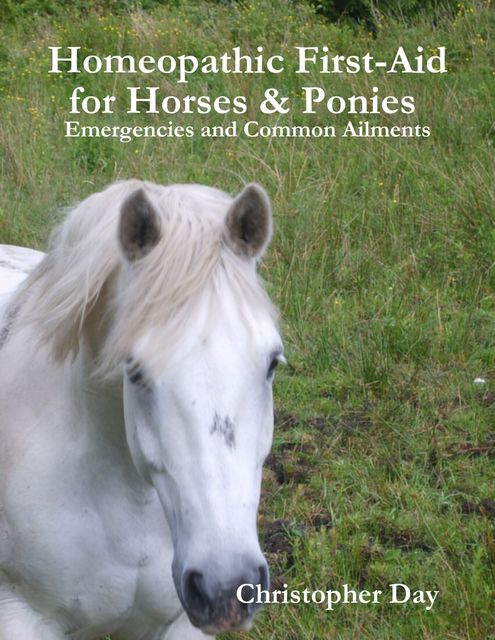 Homeopathic First-Aid for Horses & Ponies : Emergencies and Common Ailments, Christopher Day