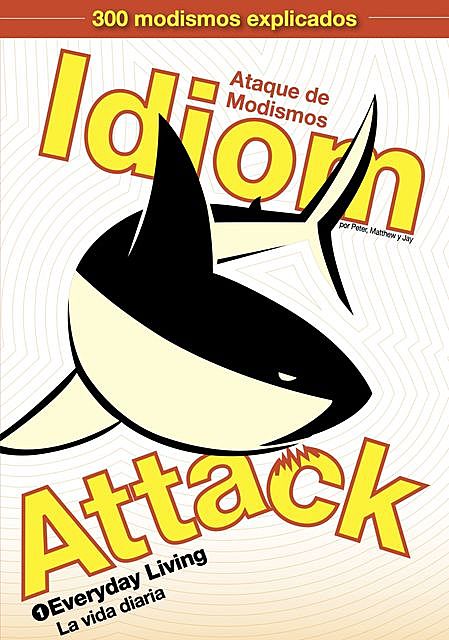 Idiom Attack, Vol. 1 – Everyday Living: Ataque de Modismos 1 – La vida diaria, Peter Liptak, Jay Douma, Matthew Douma