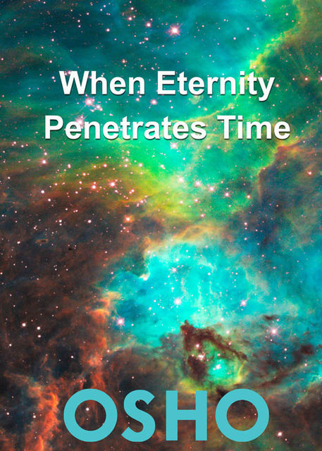 When Eternity Penetrates Time, Osho