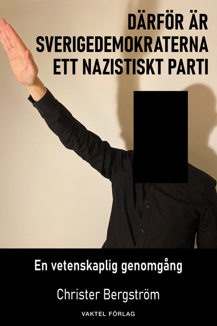Därför är Sverigedemokraterna ett nazistiskt parti, Christer Bergström