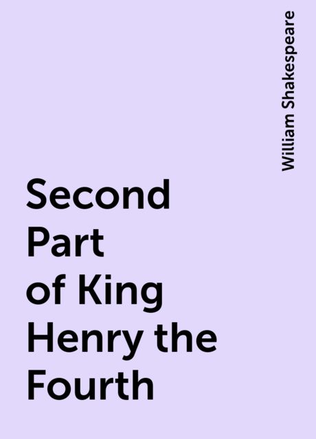 Second Part of King Henry the Fourth, William Shakespeare