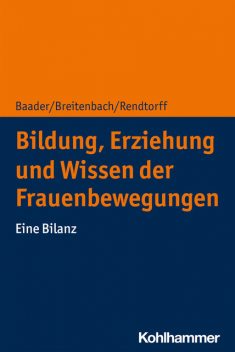 Bildung, Erziehung und Wissen der Frauenbewegungen, Barbara Rendtorff, Eva Breitenbach, Meike Baader