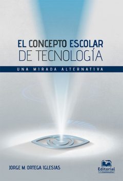 El concepto escolar de tecnología, Jorge Mario Ortega Iglesias
