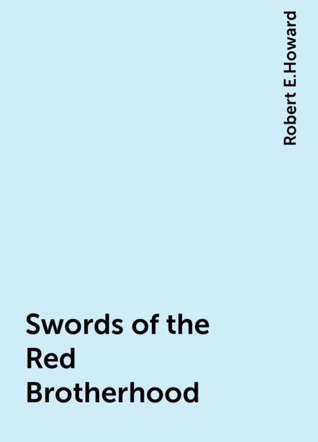 Swords of the Red Brotherhood, Robert E.Howard