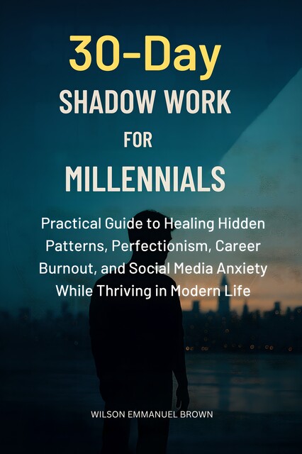 30-Day Shadow Work for Millennials, Wilson Emmanuel Brown