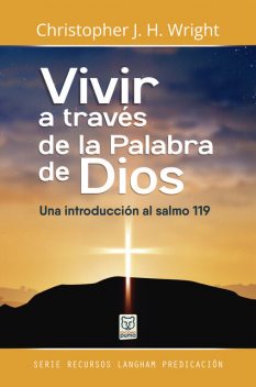 Vivir a través de la Palabra de Dios, Christopher J.H. Wright