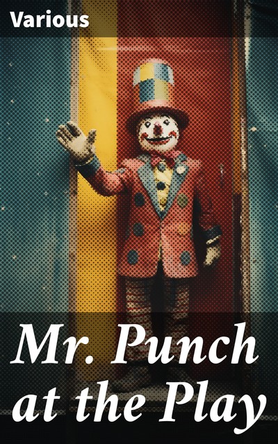 Mr. Punch at the Play, Various