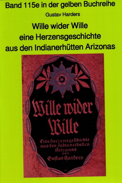 Wille wider Wille – aus den Indianerhütten Arizonas – Band 115 in der gelben Buchreihe bei Jürgen Ruszkowski, Gustav Haders